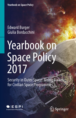 Yearbook on Space Policy 2017: Security in Outer Space: Rising Stakes for Civilian Space Programmes