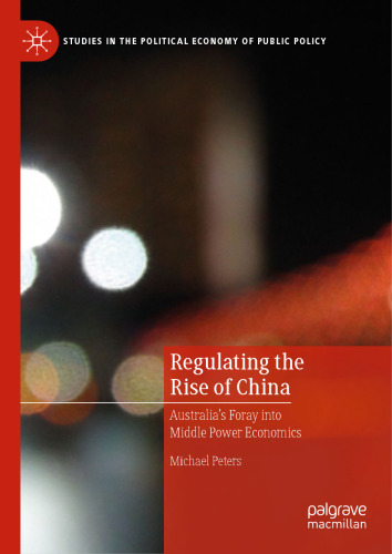 Regulating the Rise of China: Australia’s Foray into Middle Power Economics