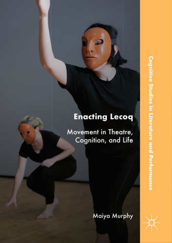 Enacting Lecoq: Movement in Theatre, Cognition, and Life