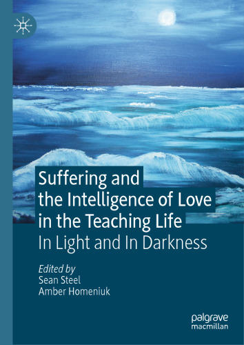 Suffering and the Intelligence of Love in the Teaching Life: In Light and In Darkness