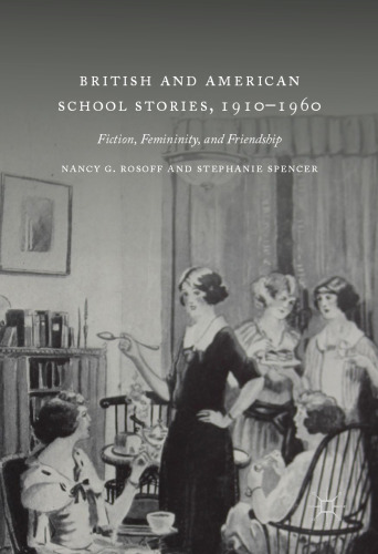 British and American School Stories, 1910–1960: Fiction, Femininity, and Friendship