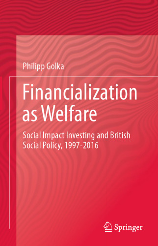 Financialization as Welfare: Social Impact Investing and British Social Policy, 1997-2016