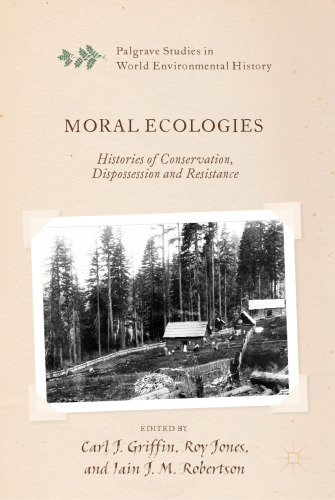 Moral Ecologies: Histories of Conservation, Dispossession and Resistance