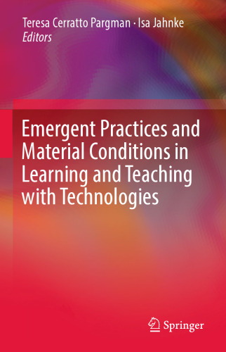 Emergent Practices and Material Conditions in Learning and Teaching with Technologies