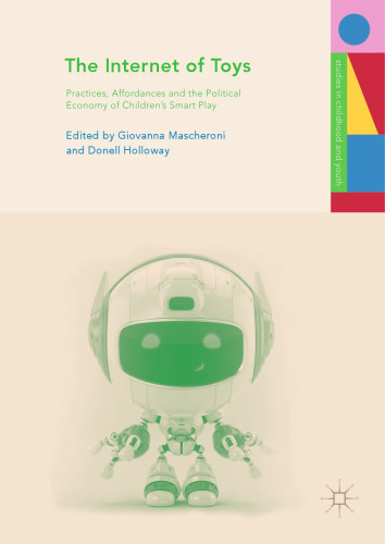 The Internet of Toys: Practices, Affordances and the Political Economy of Children’s Smart Play