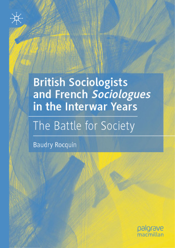 British Sociologists and French 'Sociologues' in the Interwar Years: The Battle for Society