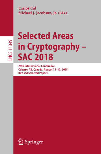 Selected Areas in Cryptography – SAC 2018: 25th International Conference, Calgary, AB, Canada, August 15–17, 2018, Revised Selected Papers