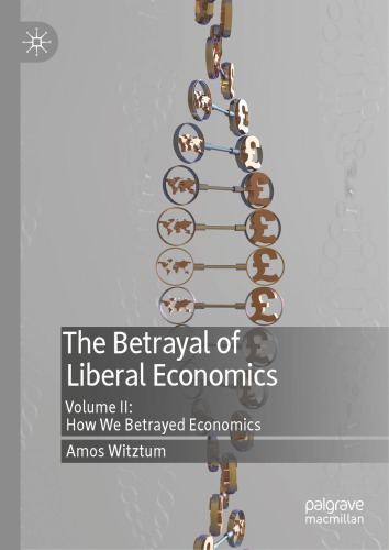 The Betrayal of Liberal Economics: Volume II: How We Betrayed Economics