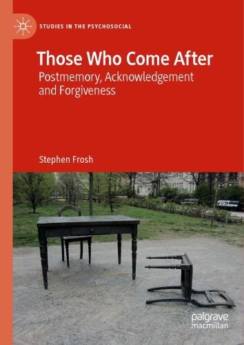 Those Who Come After: Postmemory, Acknowledgement and Forgiveness