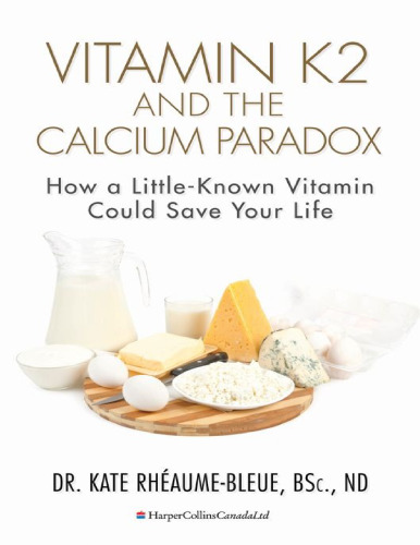 Vitamin K2 and the Calcium Paradox: How a Little-Known Vitamin Could Save Your Life