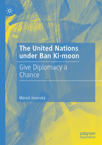 The United Nations under Ban Ki-moon: Give Diplomacy a Chance