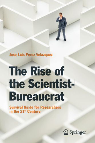 The Rise of the Scientist-Bureaucrat: Survival Guide for Researchers in the 21st Century