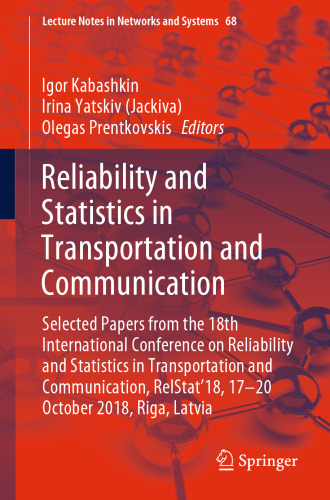 Reliability and Statistics in Transportation and Communication: Selected Papers from the 18th International Conference on Reliability and Statistics in Transportation and Communication, RelStat’18, 17-20 October 2018, Riga, Latvia