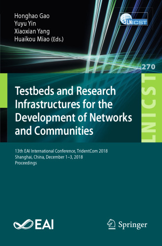 Testbeds and Research Infrastructures for the Development of Networks and Communities: 13th EAI International Conference, TridentCom 2018, Shanghai, China, December 1-3, 2018, Proceedings