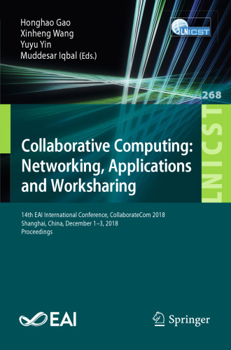 Collaborative Computing: Networking, Applications and Worksharing: 14th EAI International Conference, CollaborateCom 2018, Shanghai, China, December 1-3, 2018, Proceedings