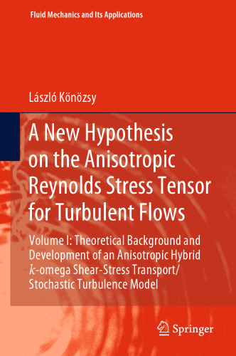 A New Hypothesis on the Anisotropic Reynolds Stress Tensor for Turbulent Flows: Volume I: Theoretical Background and Development of an Anisotropic Hybrid k-omega Shear-Stress Transport/Stochastic Turbulence Model