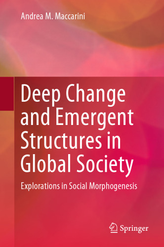Deep Change and Emergent Structures in Global Society: Explorations in Social Morphogenesis