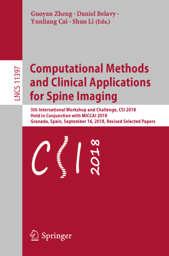 Computational Methods and Clinical Applications for Spine Imaging: 5th International Workshop and Challenge, CSI 2018, Held in Conjunction with MICCAI 2018, Granada, Spain, September 16, 2018, Revised Selected Papers