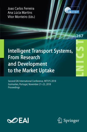 Intelligent Transport Systems, From Research and Development to the Market Uptake: Second EAI International Conference, INTSYS 2018, Guimarães, Portugal, November 21–23, 2018, Proceedings