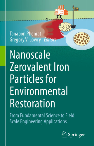 Nanoscale Zerovalent Iron Particles for Environmental Restoration: From Fundamental Science to Field Scale Engineering Applications