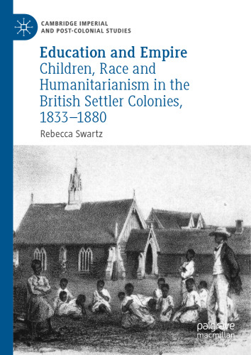 Education and Empire: Children, Race and Humanitarianism in the British Settler Colonies, 1833–1880