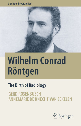 Wilhelm Conrad Röntgen: The Birth of Radiology