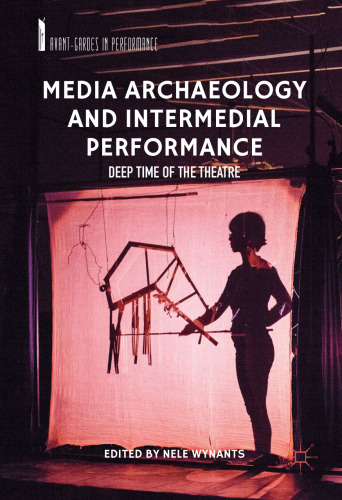 Media Archaeology and Intermedial Performance: Deep Time of the Theatre