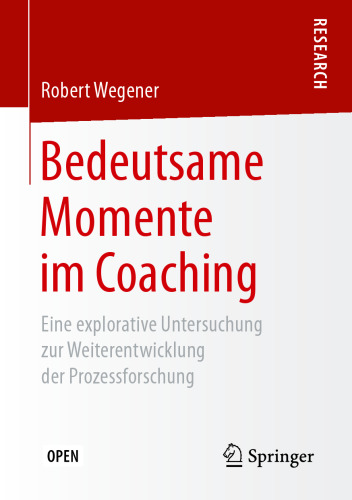 Bedeutsame Momente im Coaching: Eine explorative Untersuchung zur Weiterentwicklung der Prozessforschung