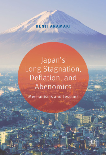 Japan’s Long Stagnation, Deflation, and Abenomics: Mechanisms and Lessons