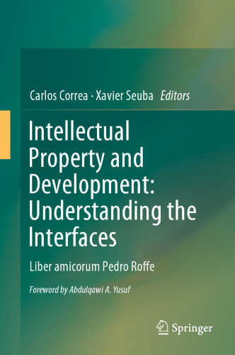 Intellectual Property and Development: Understanding the Interfaces: Liber amicorum Pedro Roffe