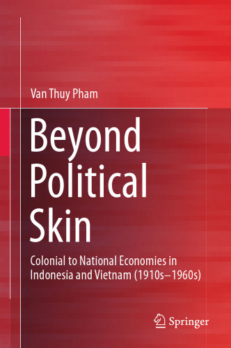Beyond Political Skin: Colonial to National Economies in Indonesia and Vietnam (1910s-1960s)