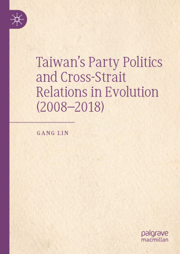 Taiwan’s Party Politics and Cross-Strait Relations in Evolution (2008–2018)