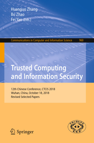 Trusted Computing and Information Security: 12th Chinese Conference, CTCIS 2018, Wuhan, China, October 18, 2018, Revised Selected Papers