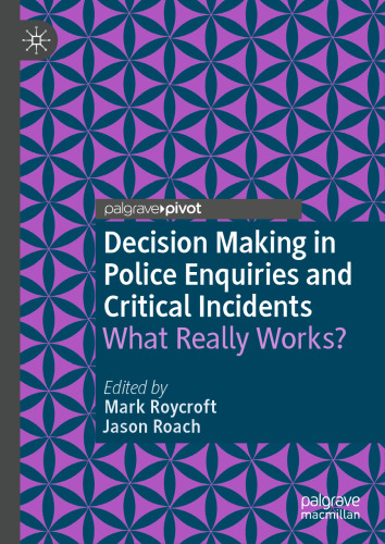 Decision Making in Police Enquiries and Critical Incidents: What Really Works?