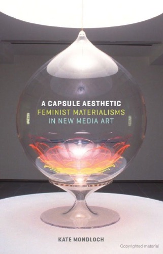 A Capsule Aesthetic: Feminist Materialisms in New Media Art
