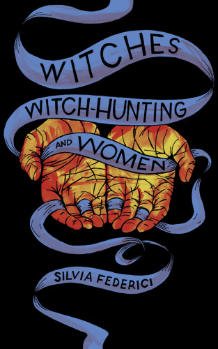 Witch-Hunting, Past and Present, and the Fear of the Power of Women: 100 Notes, 100 Thoughts
