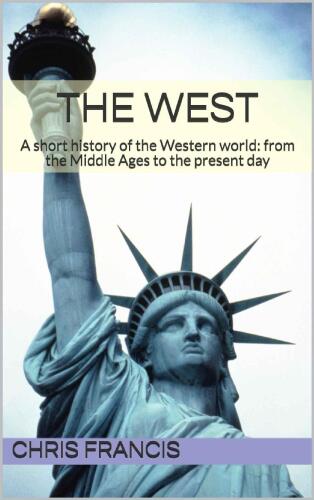 The West: A short history of the Western world: from the Middle Ages to the Present Day