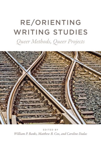 Re-Orienting Writing Studies: Queer Methods, Queer Projects