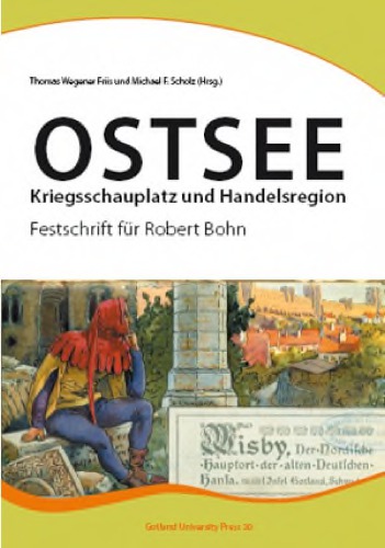 Ostsee: Kriegsschauplatz und Handelsregion. Festschrift für Robert Bohn