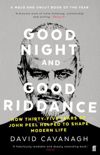 Good Night and Good Riddance: How Thirty-Five Years of John Peel Helped to Shape Modern Life