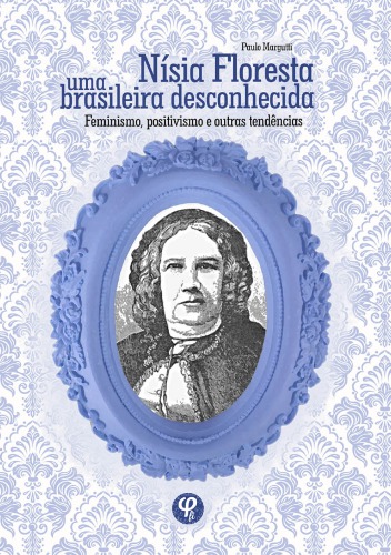 Nísia Floresta uma brasileira desconhecida: feminismo, positivismo e outras tendências