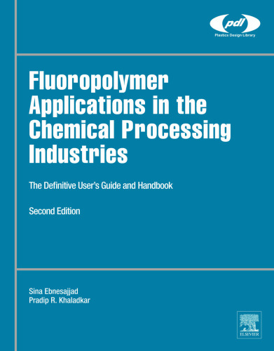 Fluoropolymer applications in the chemical processing industries : the definitive user’s guide and handbook