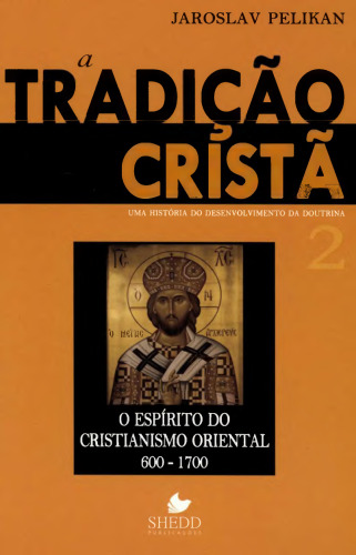 A tradição cristã: o espírito do cristianismo oriental (600-1700)