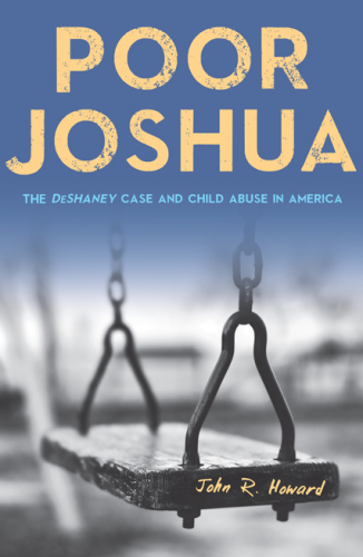 Poor Joshua: The DeShaney Case and Child Abuse in America