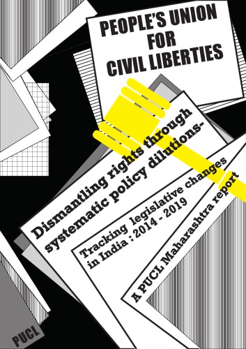 Dismantling Rights Through Systematic Policy Dilutions - Tracking legislative changes in India : 2014 - 2019