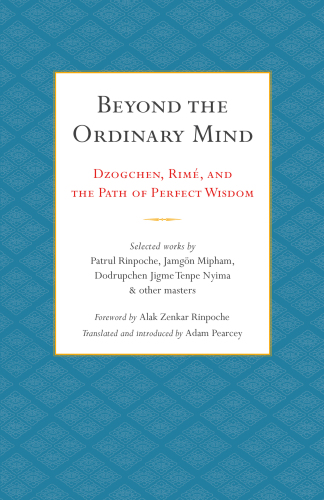 Beyond the Ordinary Mind: Dzogchen, Rimé, and the Path of Perfect Wisdom