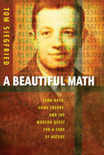 A beautiful math: John Nash, game theory, and the modern quest for a code of nature