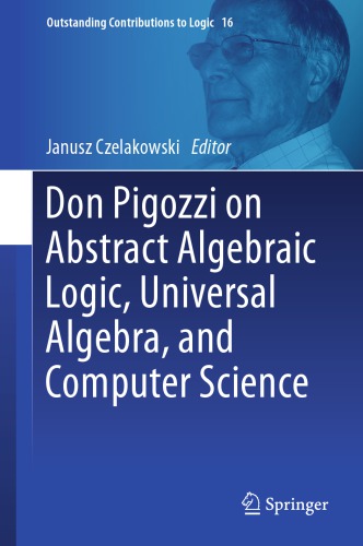 Don Pigozzi on abstract algebraic logic, universal algebra, and computer science
