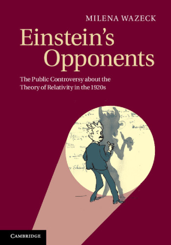Einstein's opponents: The public controversy about the theory of relativity in the 1920s