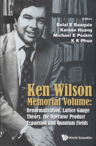Ken Wilson memorial volume: renormalization, lattice gauge theory, the operator product expansion and quantum fields